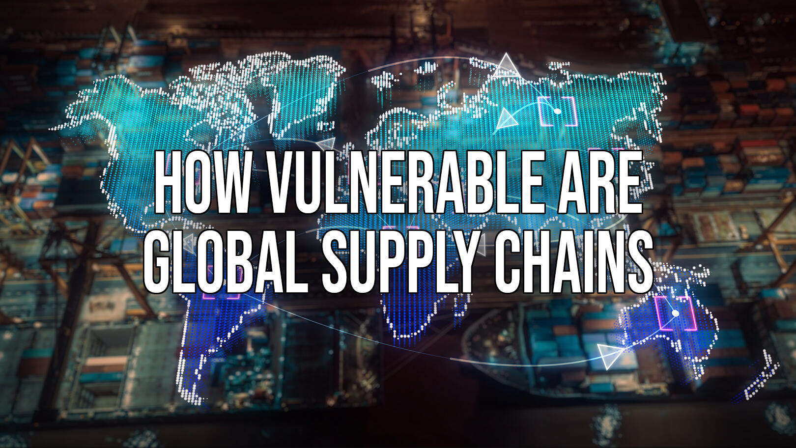 How vulnerable are global supply chains