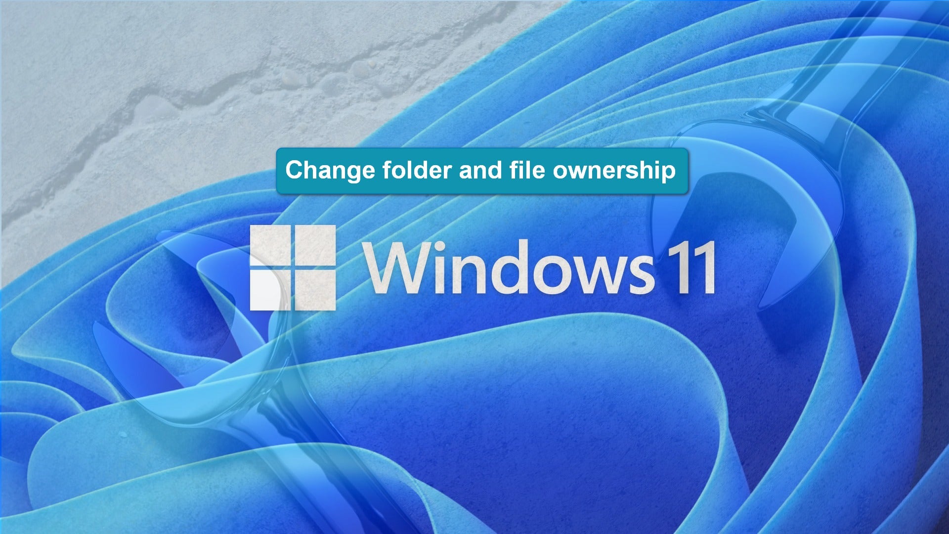 How to change ownership and control of files and folders in Windows 11
