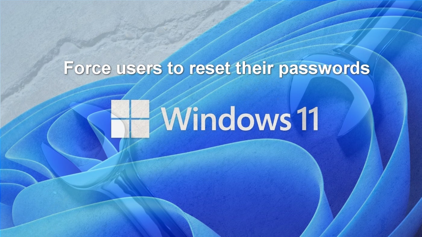 Force users to reset their passwords Windows 11 in white text over a blue wavy background